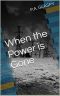 [Powerless World Series 01] • When the Power Is Gone · A Powerless World - Book 1